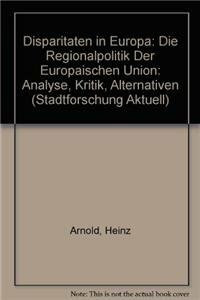 Disparitäten in Europa: Die Regionalpolitik der Europäischen Union: Analyse, Kritik, Alternativen (Stadtforschung aktuell, 52)