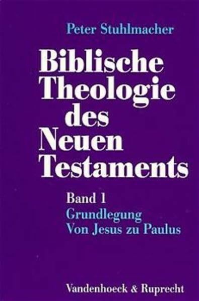Biblische Theologie des Neuen Testaments, Bd.1, Grundlegung, Von Jesus zu Paulus (Biblische Theologie des Neuen Testaments. Band 1: Grundlegung. Von ... Der Kanon und seine Auslegung)