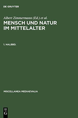 Mensch und Natur im Mittelalter, Halbbd.1 (Miscellanea Mediaevalia, 21/1, Band 1)