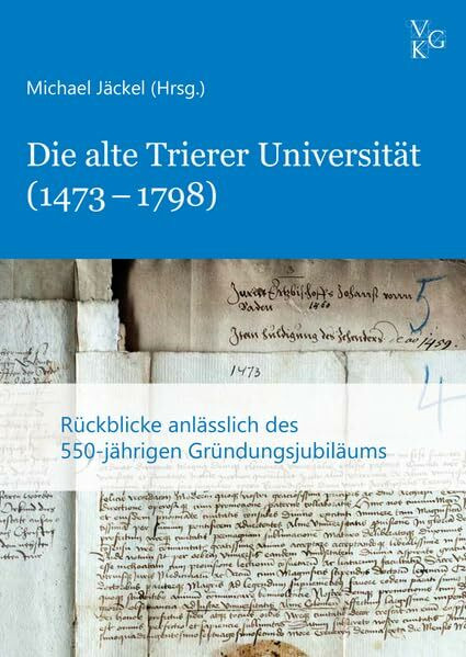 Die alte Trierer Universität (1473–1798): Rückblicke anlässlich des 550-jährigen Gründungsjubiläums