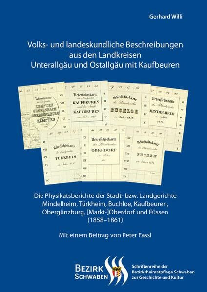 Volks- und landeskundliche Beschreibungen aus den Landkreisen Unterallgäu und Ostallgäu mit Kaufbeuren: Die Physikatsberichte der Stadt- bzw. ... Schwaben zur Geschichte und Kultur)