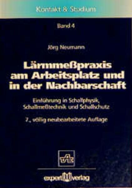 Lärmmesspraxis am Arbeitsplatz und in der Nachbarschaft: Einführung in Schallphysik, Schallmesstechnik und Schallschutz (Kontakt & Studium)