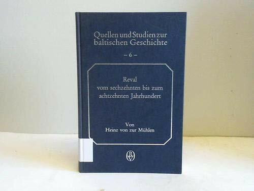 Reval vom 16. bis zum 18. Jahrhundert: Gestalten und Generationen eines Ratsgeschlechts (Quellen und Studien zur baltischen Geschichte)