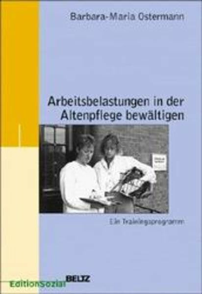 Arbeitsbelastungen in der Altenpflege bewältigen: Ein Trainingsprogramm