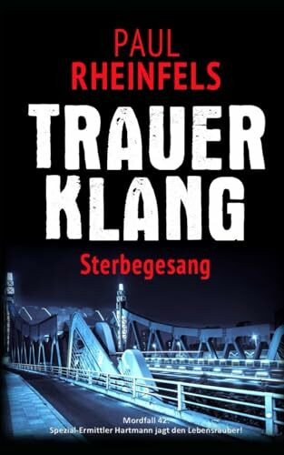 TRAUERKLANG Sterbegesang: Mordfall 42: Spezial-Ermittler Hartmann jagt den Lebensräuber!