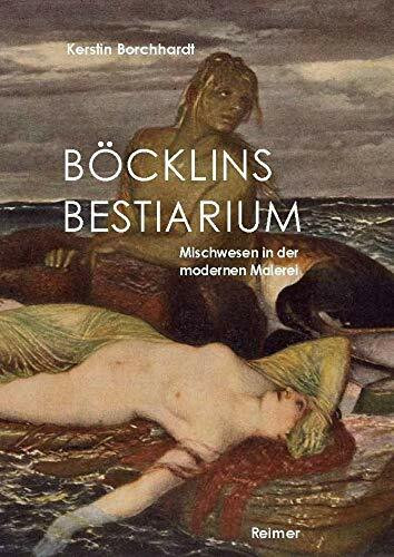 Böcklins Bestiarium: Mischwesen in der modernen Malerei