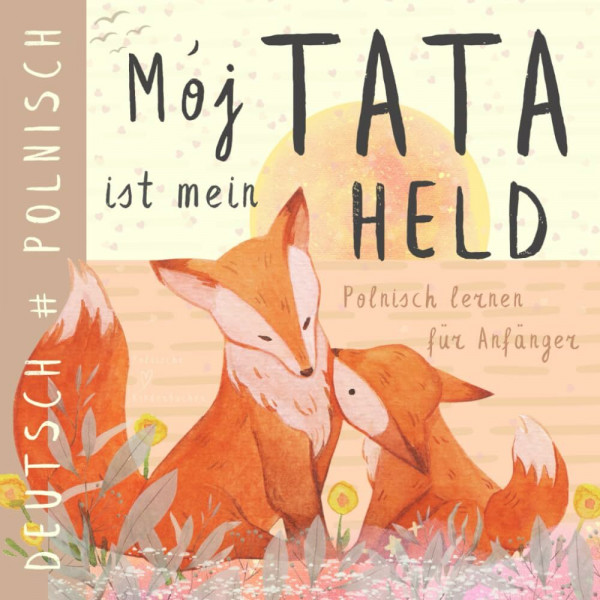 Mój Tata Polnisch lernen für Anfänger, Polnische Kinderbücher: Zweisprachiges POLNISCH Deutsches Buch für Kinder, Ksiazki w jezyku polskim dla dzieci