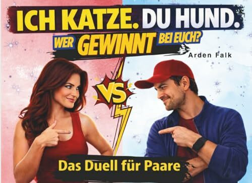 Ich Katze. Du Hund. Wer gewinnt bei euch?: Das Duell für Paare. Mehr lachen. Weniger streiten. Das Spiel, das eure Beziehung verändert.
