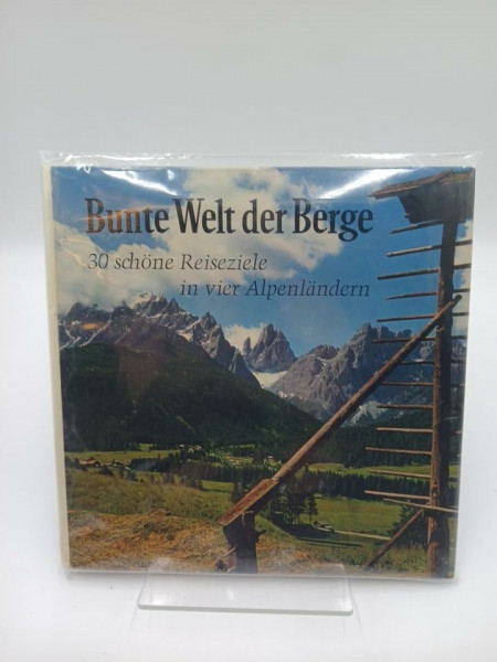 Bunte Welt der Berge. 30 schöne Reiseziele in vier Alpenländern