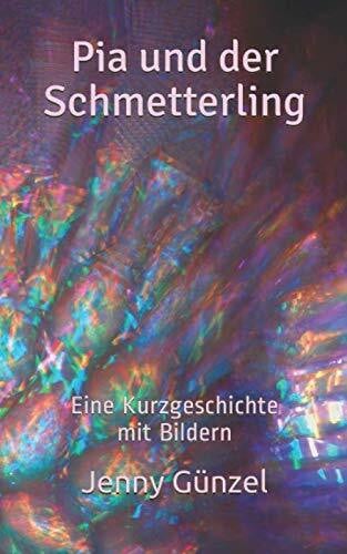 Pia und der Schmetterling: Eine Kurzgeschichte mit Bildern