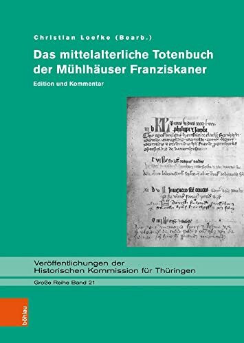Das mittelalterliche Totenbuch der Mühlhäuser Franziskaner: Edition und Kommentar (Veröffentlichungen der Historischen Kommission für Thüringen, Grosse Reihe)