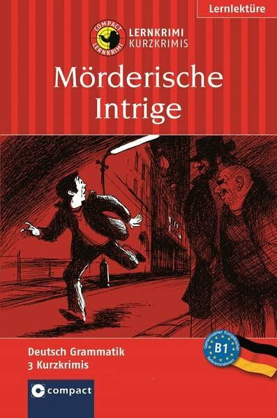 Mörderische Intrige: Lernkrimi Deutsch als Fremdsprache (DaF). Lernziel Grammatik - Niveau B1: Deutsch Grammatik. 3 Kurzkrimis. Niveau B1 (Compact Lernkrimi - Kurzkrimis)