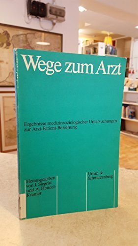 Wege zum Arzt. Ergebnisse medizinsoziologischer Untersuchungen zur Arzt-Patient-Beziehung