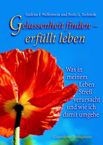 Gelassenheit finden - erfüllt leben. Was in meinem Leben Stress verursacht und wie ich damit umgehe