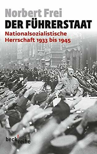 Der Führerstaat: Nationalsozialistische Herrschaft 1933 bis 1945