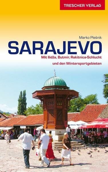 Reiseführer Sarajevo: Mit Ilidza, Butmir, Rakitnica-Schlucht und den Wintersportgebieten (Trescher-Reiseführer)