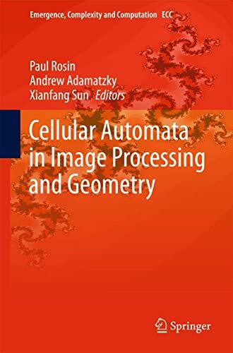 Cellular Automata in Image Processing and Geometry (Emergence, Complexity and Computation, 10, Band 10)