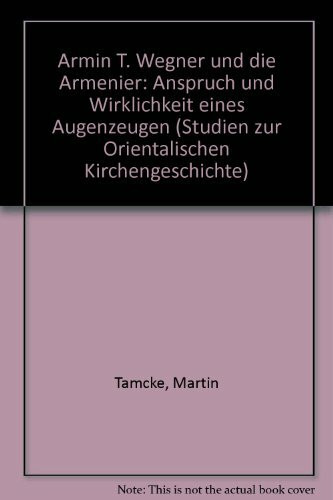 Armin T. Wegner und die Armenier: Anspruch und Wirklichkeit eines Augenzeugen