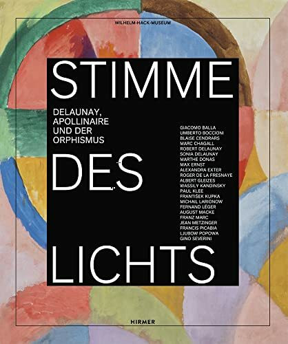 Stimme des Lichts: Delaunay, Apollinaire und der Orphismus