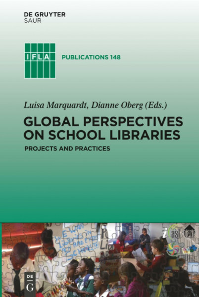 Global Perspectives on School Libraries: Projects and Practices (IFLA Publications, 148, Band 148)