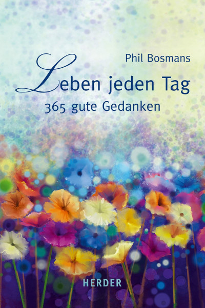 Leben jeden Tag: 365 gute Gedanken