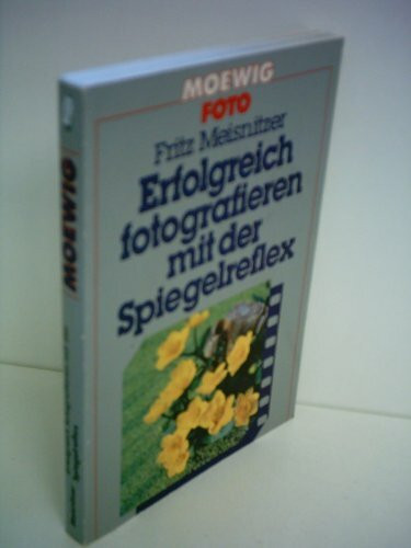 Fritz Meisnitzer: Erfolgreich fotografieren mit der Spiegelreflex