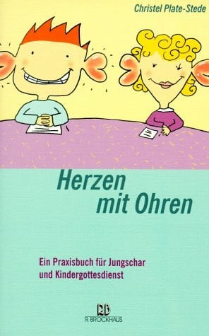 Herzen mit Ohren: Ein Praxisbuch für Jungschar und Kindergottesdienst (ABCteam-Paperback - R. Brockhaus)