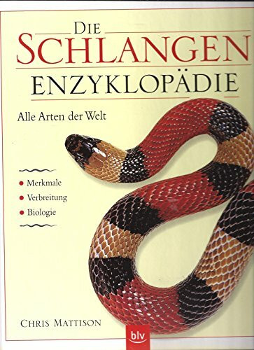 Die Schlangen-Enzyklopädie: Alle Arten der Welt. Merkmale, Verbreitung, Biologie