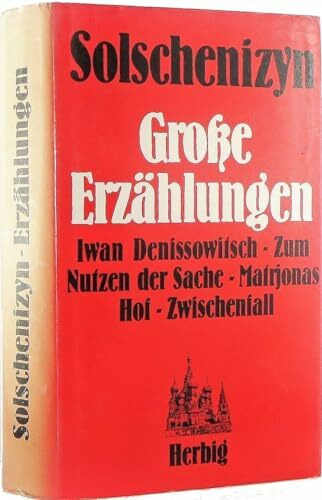 Große Erzählungen: Iwan Denissowitsch - Zum Nutzen der Sache - Matrjonas Hof - Zwischenfall