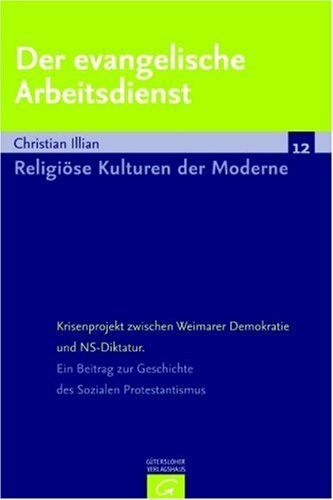 Der evangelische Arbeitsdienst. Krisenprojekt zwischen Weimarer Demokratie und NS-Diktatur. Ein Beitrag zur Geschichte des Sozialen Protestantismus