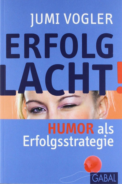 Erfolg lacht!: Humor als Erfolgsstrategie (Dein Leben)