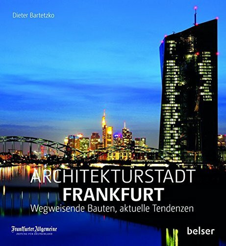 Architekturstadt Frankfurt am Main: wegweisende Bauten, aktuelle Debatten