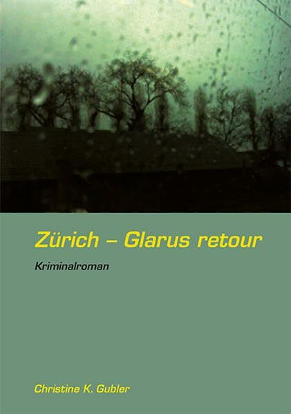 Zürich - Glarus retour: Kriminalroman