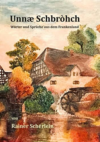 Unnæ Schbrohch Franken,fränkische Wörter,fränkische Sprüche,heitere Illustrationen auf fränkisch,Franconia,Franconian,fränkischer Dialekt,fränkische ... Projekt zum Sammeln fränkischer Wörter,
