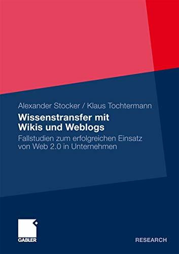 Wissenstransfer mit Wikis und Weblogs: Fallstudien zum erfolgreichen Einsatz von Web 2.0 in Unternehmen (German Edition)