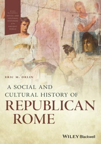 A Social and Cultural History of Republican Rome (Wiley Blackwell Social and Cultural Histories of the Ancient World)