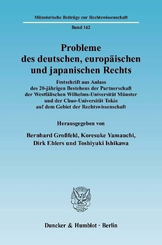Probleme des deutschen, europäischen und japanischen Rechts.: Festschrift aus Anlass des 20-jährigen Bestehens der Partnerschaft der Westfälischen ... Beiträge zur Rechtswissenschaft, Band 162)