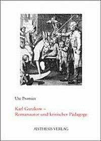 Karl Gutzkow - Romanautor und kritischer Pädagoge: Diss.