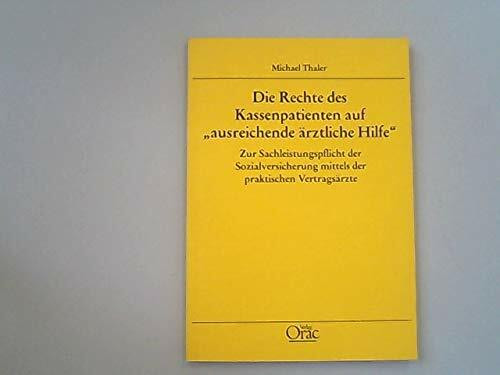 Die Rechte des Kassenpatienten auf "ausreichende ärztliche Hilfe": Zur Sachleistungspflicht der Sozialversicherung mittels der praktischen Vertragsärzte