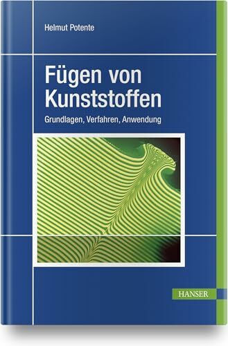 Fügen von Kunststoffen. Grundlagen, Verfahren, Anwendung