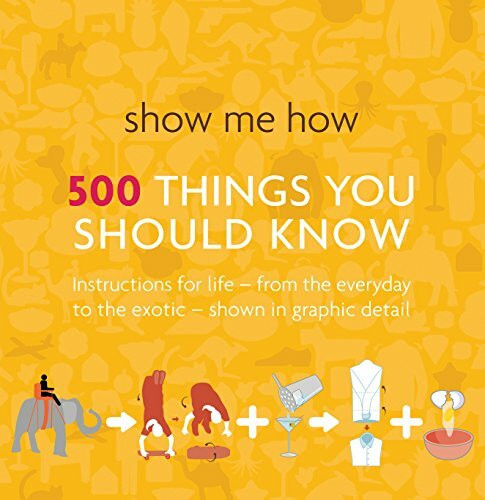 Show Me How: 500 Things You Should Know