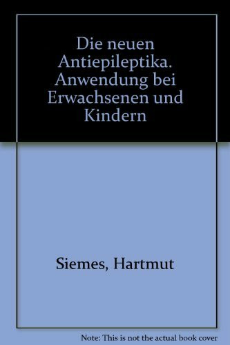 Die neuen Antiepileptika. Anwendung bei Erwachsenen und Kindern