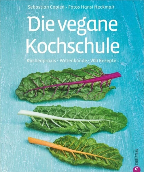 Die vegane Kochschule: Warenkunde, Küchenpraxis, 200 Rezepte: Küchenpraxis · Warenkunde · 200 Rezepte