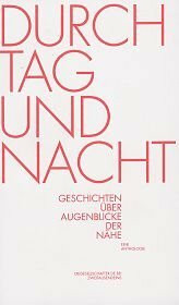 Durch Tag und Nacht: Geschichten über Augenblicke der Nähe. Eine Anthologie (dieGesellschafter.de bei Zweitausendeins)
