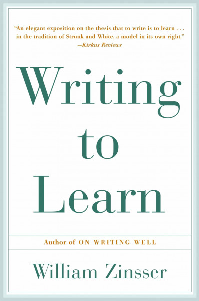 Writing to Learn: How to Write - and Think - Clearly About Any Subject at All – The Essential Book for All Learners