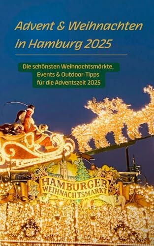 Advent & Weihnachten in Hamburg erleben - 2025: Die schönsten Weihnachtsmärkte, Events & Outdoor-Tipps für die Adventszeit