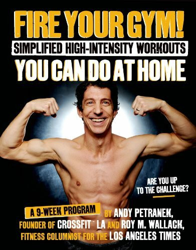 Fire Your Gym!: Simplified High-Intensity Workouts You Can Do At Home