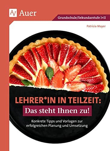 Lehrer*in in Teilzeit: Das steht Ihnen zu: Konkrete Tipps und Vorlagen zur erfolgreichen Planung und Umsetzung (Alle Klassenstufen)