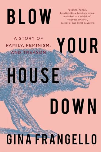 Counterpoint Llc Blow Your House Down, A Story Of Family, Feminism, And Treason