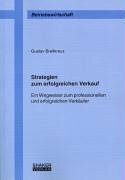 Strategien zum erfolgreichen Verkauf: Ein Wegweiser zum professionellen und erfolgreichen Verkäufer (Berichte aus der Betriebswirtschaft)